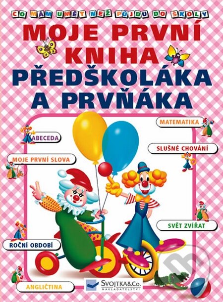 Kniha: Moje první kniha předškoláka a prvňáka (Jiří Dvořák). Svojtka&Co., 2006 Kniha: Moje první kniha předškoláka a prvňáka (Jiří Dvořák). Svojtka&Co., 2006