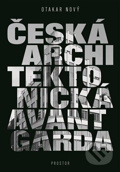 Kniha: Česká architektonická avantgarda (Otakar Nový). Prostor, 2015 Kniha: Česká architektonická avantgarda (Otakar Nový). Prostor, 2015
