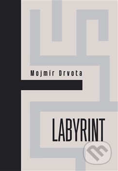 Kniha: Labyrint (Mojmír Drvota). Dybbuk, 2015 Kniha: Labyrint (Mojmír Drvota). Dybbuk, 2015