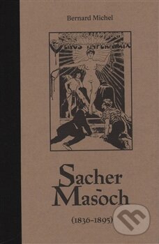 Kniha: Sacher-Masoch (Bernard Michel). Dybbuk, 2015 Kniha: Sacher-Masoch (Bernard Michel). Dybbuk, 2015