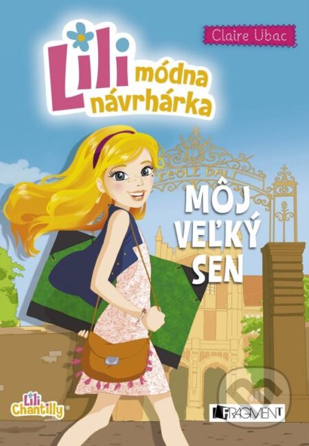 Kniha: Lili – módna návrhárka: Môj veľký sen (Claire Ubac). Fragment, 2016 Kniha: Lili – módna návrhárka: Môj veľký sen (Claire Ubac). Fragment, 2016