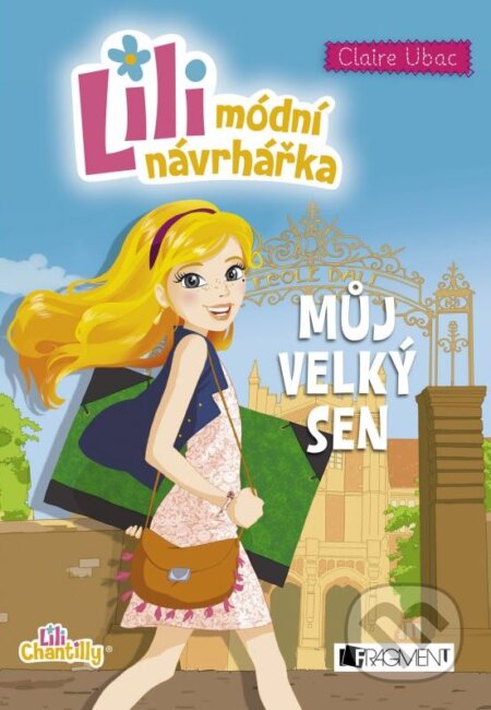 Kniha: Lili - módní návrhářka: Můj velký sen (Claire Ubac). Nakladatelství Fragment, 2016 Kniha: Lili - módní návrhářka: Můj velký sen (Claire Ubac). Nakladatelství Fragment, 2016