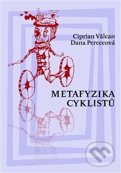 Kniha: Metafyzika cyklistů (Ciprian Valcan a Dana Percecová). Herrmann & synové, 2015 Kniha: Metafyzika cyklistů (Ciprian Valcan a Dana Percecová). Herrmann & synové, 2015