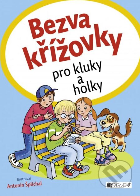 Kniha: Bezva křížovky pro kluky a holky (Nakladatelství Fragment). Nakladatelství Fragment, 2016 Kniha: Bezva křížovky pro kluky a holky (Nakladatelství Fragment). Nakladatelství Fragment, 2016