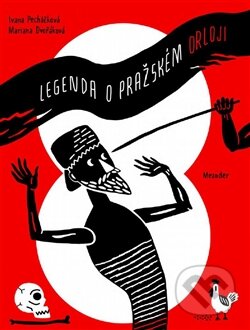 Kniha: Legenda o Pražském orloji (Iva Pecháčková). Meander, 2015 Kniha: Legenda o Pražském orloji (Iva Pecháčková). Meander, 2015