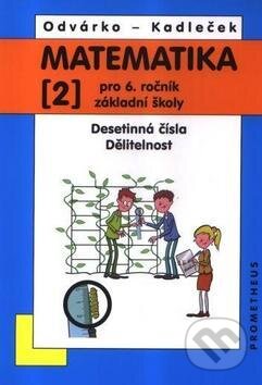 Kniha: Matematika 2 pro 6. ročník základní školy (Jiří Kadleček a Oldřich Odvárko). Spoločnosť Prometheus, 2012 Kniha: Matematika 2 pro 6. ročník základní školy (Jiří Kadleček a Oldřich Odvárko). Spoločnosť Prometheus, 2012
