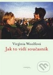 Kniha: Jak to vidí současník (Virginia Woolfová). One Woman Press, 2000 Kniha: Jak to vidí současník (Virginia Woolfová). One Woman Press, 2000