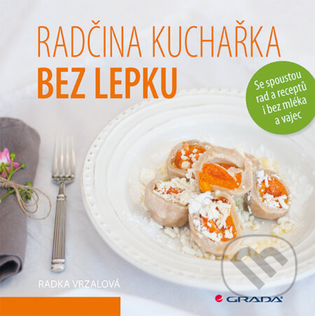 E-kniha: Radčina kuchařka bez lepku (Radka Vrzalová). Grada, 2015 E-kniha: Radčina kuchařka bez lepku (Radka Vrzalová). Grada, 2015