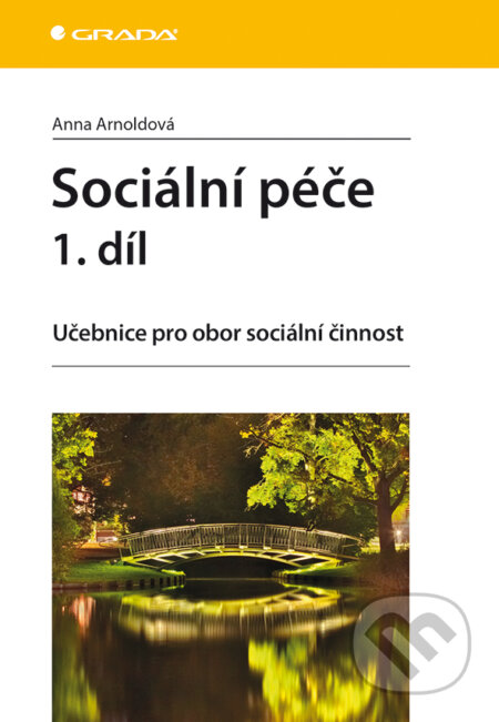 E-kniha: Sociální péče 1. díl (Anna Arnoldova). Grada, 2015 E-kniha: Sociální péče 1. díl (Anna Arnoldova). Grada, 2015