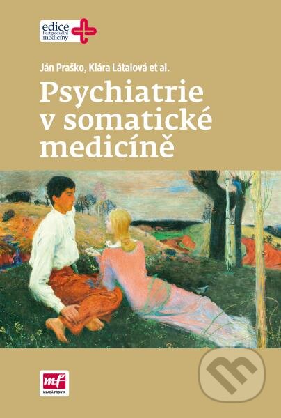 Psychiatrie v somatické medicíně - Ján Praško, Klára Látalová a kolektív, Mladá fronta, 2016