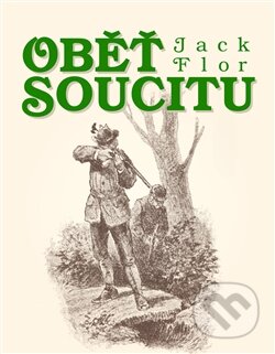 Kniha: Oběť soucitu (Jack Flor). Jonathan Livingston, 2015 Kniha: Oběť soucitu (Jack Flor). Jonathan Livingston, 2015
