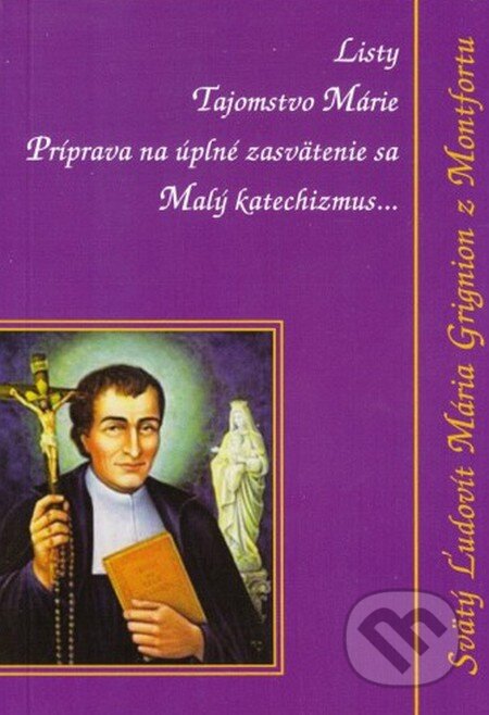 Kniha: Príprava na úplné zasvätenie sa (Svätý Ľudovít Mária Grignion z Montfortu). Zaex, 2015 Kniha: Príprava na úplné zasvätenie sa (Svätý Ľudovít Mária Grignion z Montfortu). Zaex, 2015