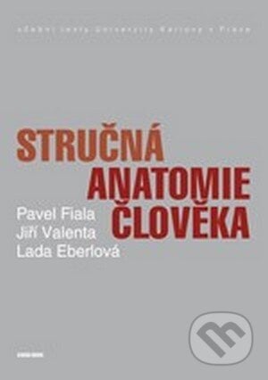 Stručná anatomie člověka - Pavel Fiala,  Jiří Valenta, Univerzita Karlova v Praze, 2015