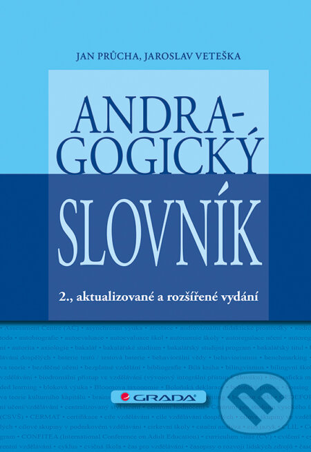 E-kniha: Andragogický slovník (Jan Průcha a Jaroslav Veteška). Grada, 2014 E-kniha: Andragogický slovník (Jan Průcha a Jaroslav Veteška). Grada, 2014