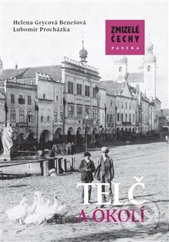 Kniha: Zmizelé Čechy - Telč a okolí (Helena Grycová a Lubomír Procházka). Paseka, 2016 Kniha: Zmizelé Čechy - Telč a okolí (Helena Grycová a Lubomír Procházka). Paseka, 2016