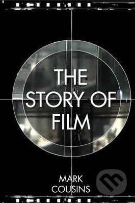 Kniha: The Story of Film (Mark Cousins). Pavilion, 2011 Kniha: The Story of Film (Mark Cousins). Pavilion, 2011