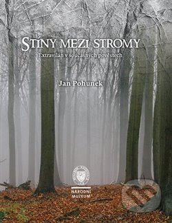 Kniha: Stíny mezi stromy (Jan Pohunek). Národní muzeum, 2015 Kniha: Stíny mezi stromy (Jan Pohunek). Národní muzeum, 2015