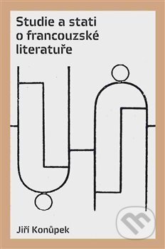 Kniha: Studie a stati o francouzské literatuře (Jiří Konůpek). Pulchra, 2016 Kniha: Studie a stati o francouzské literatuře (Jiří Konůpek). Pulchra, 2016