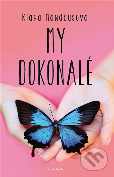 Kniha: My dokonalé (Klára Mandausová). Mladá fronta, 2016 Kniha: My dokonalé (Klára Mandausová). Mladá fronta, 2016