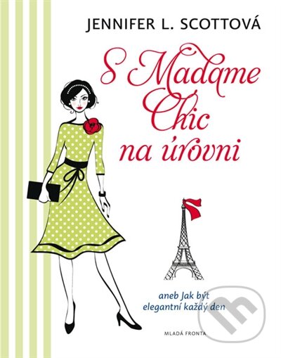 Kniha: S Madame Chic na úrovni (Jennifer L. Scott). Mladá fronta, 2016 Kniha: S Madame Chic na úrovni (Jennifer L. Scott). Mladá fronta, 2016