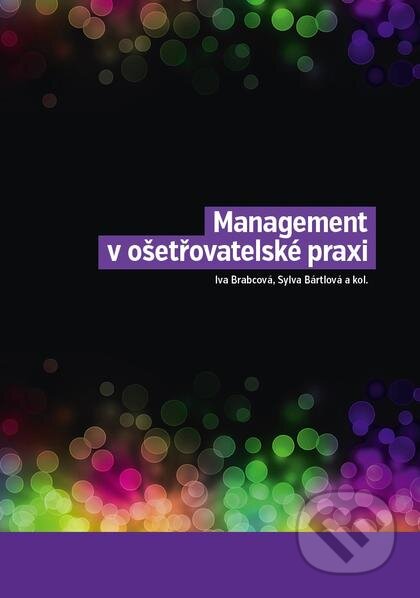 Kniha: Management v ošetřovatelské praxi (Iva Brabcová a Sylva Bártlová). Nakladatelství Lidové noviny, 2016 Kniha: Management v ošetřovatelské praxi (Iva Brabcová a Sylva Bártlová). Nakladatelství Lidové noviny, 2016