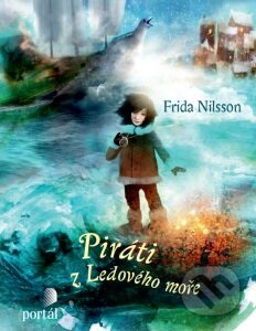 Kniha: Piráti z Ledového moře (Frida Nilsson). Portál, 2016 Kniha: Piráti z Ledového moře (Frida Nilsson). Portál, 2016