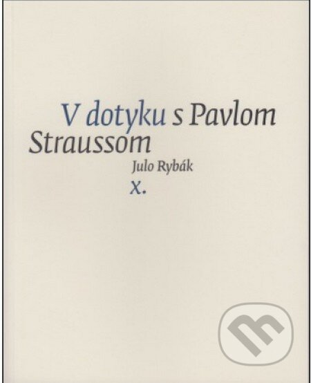 Kniha: V dotyku s Pavlom Straussom X. (Julo Rybák). G-ATELIÉR, 2014 Kniha: V dotyku s Pavlom Straussom X. (Julo Rybák). G-ATELIÉR, 2014