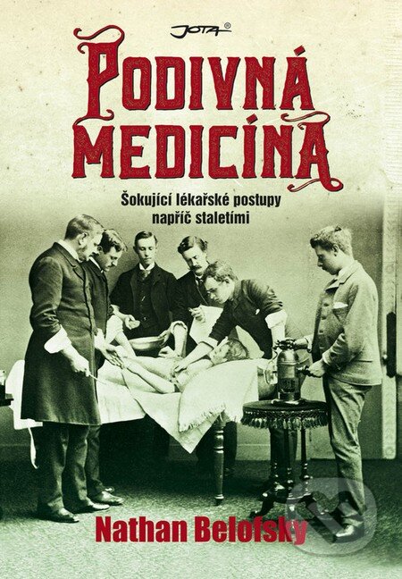 Kniha: Podivná medicína (Nathan Belofsky). Jota, 2016 Kniha: Podivná medicína (Nathan Belofsky). Jota, 2016