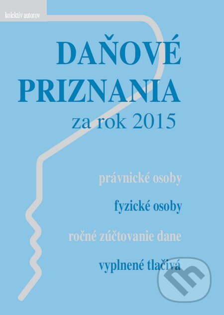 Kniha: Daňové priznania za rok 2015 (Poradca s.r.o.). Poradca s.r.o., 2016 Kniha: Daňové priznania za rok 2015 (Poradca s.r.o.). Poradca s.r.o., 2016