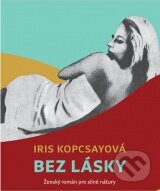 Kniha: Bez lásky (Iris Kopcsayová). Drewo a srd, 2015 Kniha: Bez lásky (Iris Kopcsayová). Drewo a srd, 2015