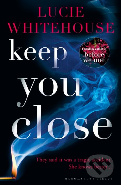 Kniha: Keep You Close (Lucie Whitehouse). Bloomsbury, 2016 Kniha: Keep You Close (Lucie Whitehouse). Bloomsbury, 2016