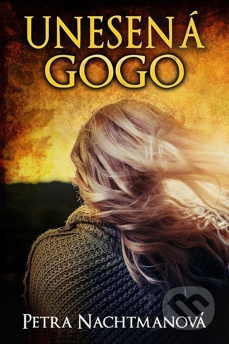 E-kniha: Unesená Gogo (Petra Nachtmanová). Petra Nachtmanová E-kniha: Unesená Gogo (Petra Nachtmanová). Petra Nachtmanová
