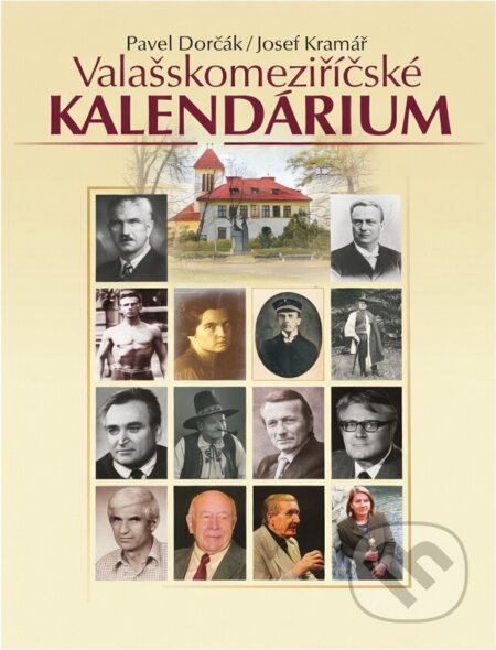 Kniha: Valašskomeziříčské kalendárium (Josef Kramář a Pavel Dorčák). , 2017 Kniha: Valašskomeziříčské kalendárium (Josef Kramář a Pavel Dorčák). , 2017