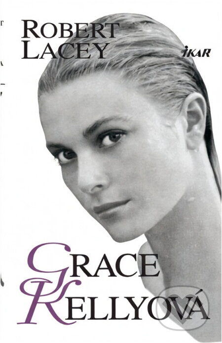 Kniha: Grace Kellyová (Robert Lacey). Ikar, 1998 Kniha: Grace Kellyová (Robert Lacey). Ikar, 1998
