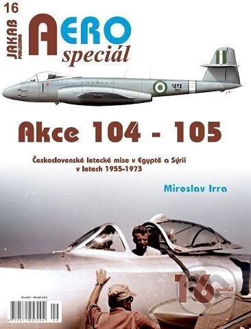 Kniha: AEROspeciál 16 Akce 104-105 Československé letecké mise v Egyptě a Sýrii v letech 1955-1973 (Miroslav Irra). Jakab, 2023 Kniha: AEROspeciál 16 Akce 104-105 Československé letecké mise v Egyptě a Sýrii v letech 1955-1973 (Miroslav Irra). Jakab, 2023