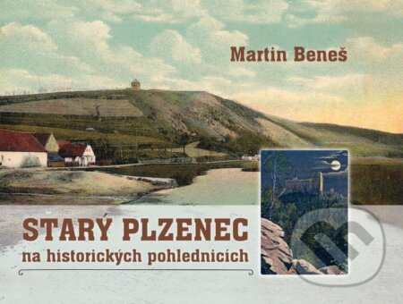 Kniha: Starý Plzenec na historických pohlednicích (Martin Beneš). Baron, 2023 Kniha: Starý Plzenec na historických pohlednicích (Martin Beneš). Baron, 2023