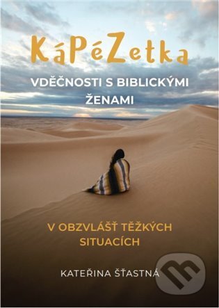Kniha: KáPéZetka vděčnosti s biblickými ženami (Kateřina Šťastná). Cesta, 2023 Kniha: KáPéZetka vděčnosti s biblickými ženami (Kateřina Šťastná). Cesta, 2023
