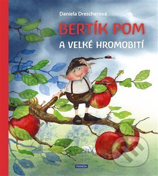 Kniha: Bertík Pom a velké hromobití (Daniela Drescherová). Franesa, 2023 Kniha: Bertík Pom a velké hromobití (Daniela Drescherová). Franesa, 2023