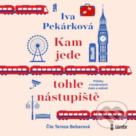 Audiokniha: Kam jede tohle nástupiště (Iva Pekárková). Témbr, 2023 Audiokniha: Kam jede tohle nástupiště (Iva Pekárková). Témbr, 2023