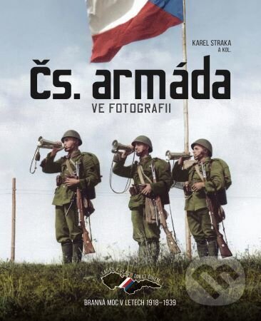 Kniha: Čs. armáda ve fotografii (Karel Straka). Extra Publishing, 2023 Kniha: Čs. armáda ve fotografii (Karel Straka). Extra Publishing, 2023