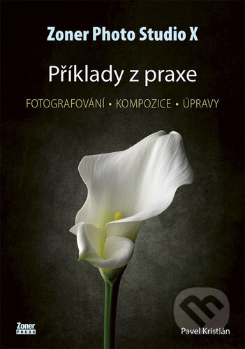 Kniha: Zoner Photo Studio X - Příklady z praxe (Pavel Kristián). Zoner Press, 2023 Kniha: Zoner Photo Studio X - Příklady z praxe (Pavel Kristián). Zoner Press, 2023