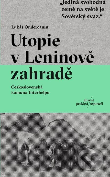 E-kniha: Utopie v Leninově zahradě (Lukáš Onderčanin). Absynt, 2023 E-kniha: Utopie v Leninově zahradě (Lukáš Onderčanin). Absynt, 2023
