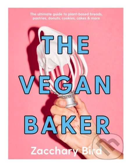 Kniha: The Vegan Baker (Zacchary Bird). Smith Street Books, 2023 Kniha: The Vegan Baker (Zacchary Bird). Smith Street Books, 2023