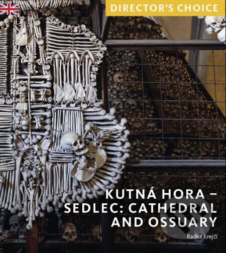 Kniha: Kutná Hora: Sedlec Cathedral Church and Ossuary (Radka Krejci). Scala Arts Publishers, 2023 Kniha: Kutná Hora: Sedlec Cathedral Church and Ossuary (Radka Krejci). Scala Arts Publishers, 2023