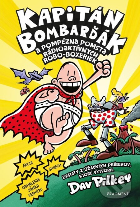 Kniha: Kapitán Bombarďák a pompézna pomsta rádioaktívnych Robo-boxeriek (Dav Pilkey). Fragment, 2023 Kniha: Kapitán Bombarďák a pompézna pomsta rádioaktívnych Robo-boxeriek (Dav Pilkey). Fragment, 2023