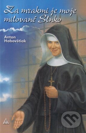 Kniha: Za mrakmi je moje milované Slnko (Anton Habovštiak). Lúč, 2023 Kniha: Za mrakmi je moje milované Slnko (Anton Habovštiak). Lúč, 2023