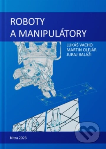 Kniha: Roboty a manipulátory (Lukáš Vacho). Slovenská poľnohospodárska univerzita v Nitre, 2023 Kniha: Roboty a manipulátory (Lukáš Vacho). Slovenská poľnohospodárska univerzita v Nitre, 2023