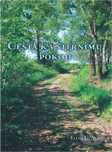 Kniha: Cesta k vnitřnímu pokoji (Ellen Gould Harmon White). Advent-Orion, 2005 Kniha: Cesta k vnitřnímu pokoji (Ellen Gould Harmon White). Advent-Orion, 2005