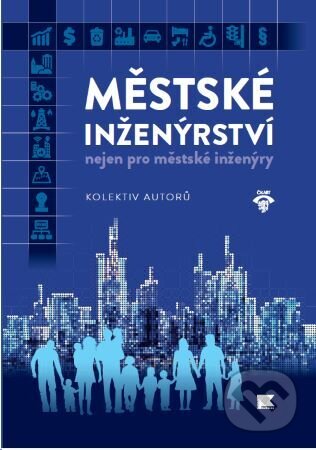 Kniha: Městské inženýrství nejen pro městské inženýry (Autorský kolektiv). Informační centrum ČKAIT, 2022 Kniha: Městské inženýrství nejen pro městské inženýry (Autorský kolektiv). Informační centrum ČKAIT, 2022