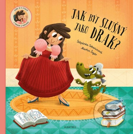 Kniha: Jak být slušný jako drak! (Štěpánka Sekaninová). Albatros CZ, 2023 Kniha: Jak být slušný jako drak! (Štěpánka Sekaninová). Albatros CZ, 2023